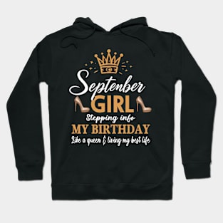 September Girl, Stepping Info My Birthday Like A Queen And Living My Best Life Hoodie